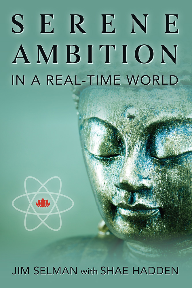 Serene Ambition in a Real-Time World by Jim Selman with Shae Hadden