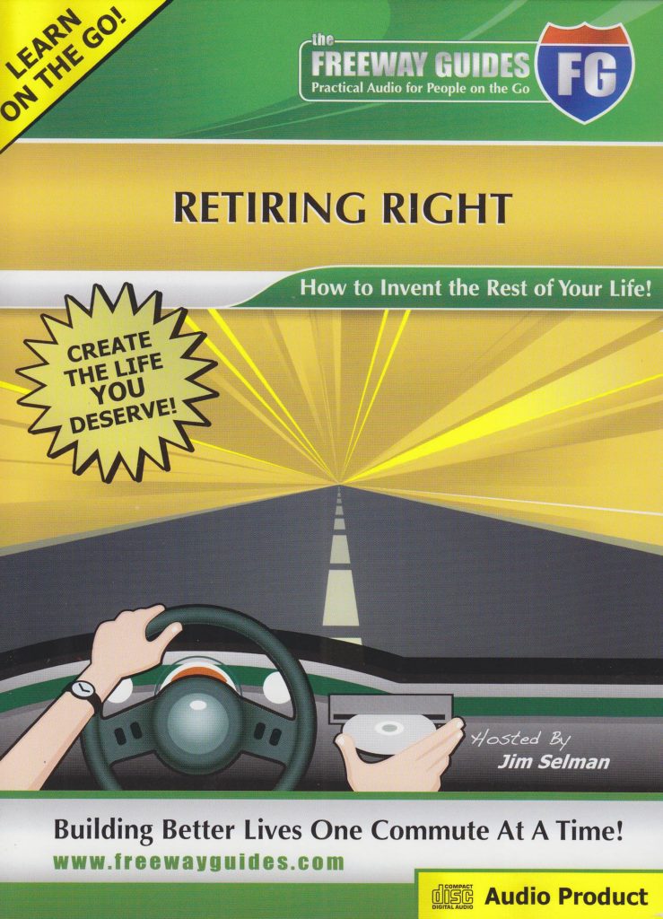 Retiring Right: How to Invent the Rest of Your Life by Jim Selman